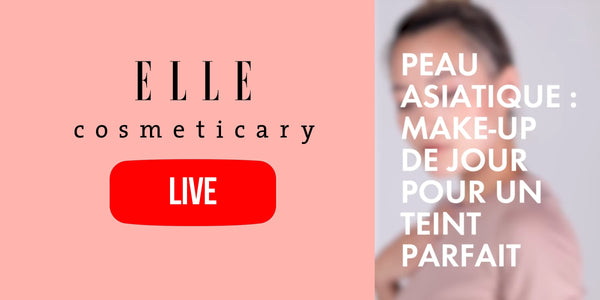 Cosmeticary x Elle Belgique | Peau Asiatique : Make de jour pour un teint parfait